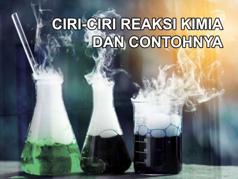 √ 10 Ciri Reaksi Kimia dan Contohnya | Ilmu Kimia