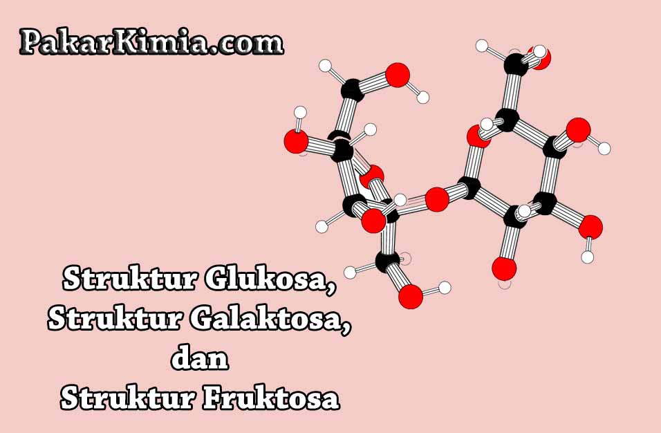 Struktur Glukosa, Galaktosa, dan Fruktosa