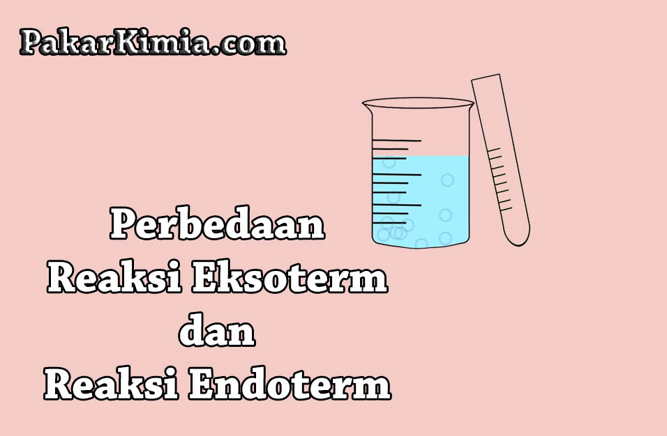 Perbedaan Reaksi Eksoterm dan Endoterm